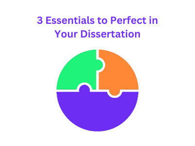 3 Essentials to Perfect in Your Dissertation